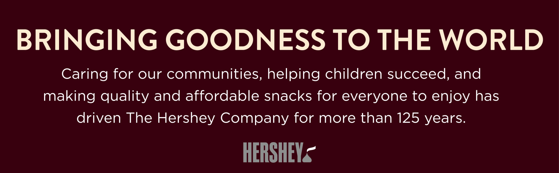 Bringing goodness to the world. Caring for our communities, helping children succeed and making qual