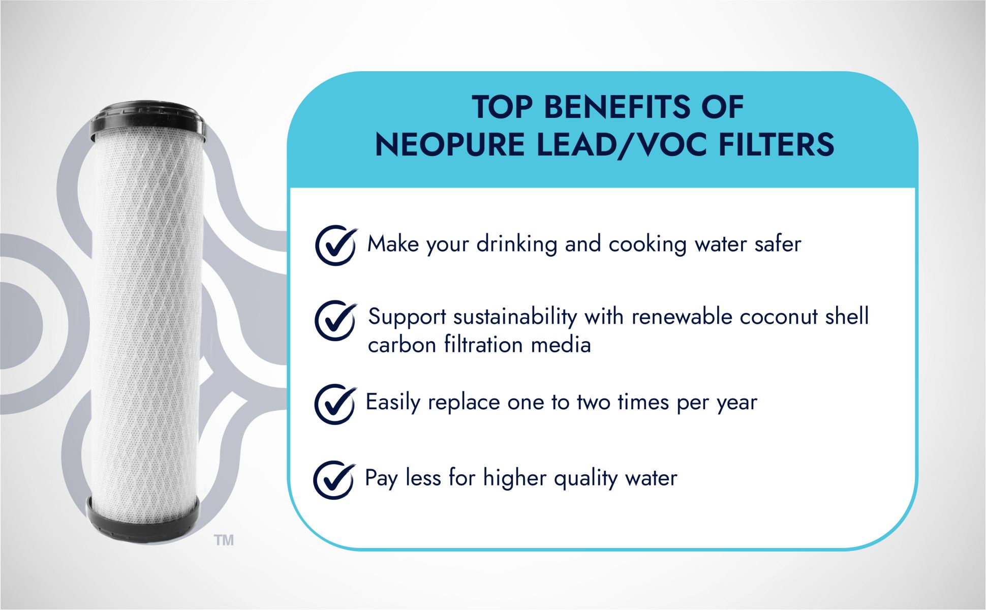 NeoPure Lead/VOC filters make your drinking and cooking water safer. They are a sustainable option, and only need to be replaced once to twice per year depending on usage. NeoPure filters are an affordable option -- why pay more?