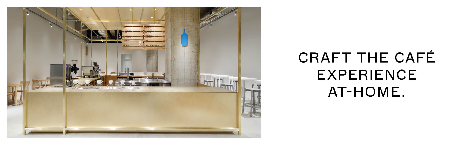 An empty, clean interior shot of a Blue Bottle Café. Tagline: Craft the café experience at-home.