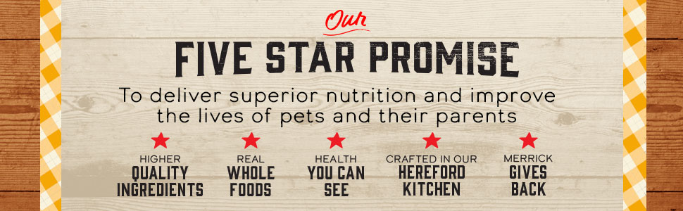 Merrick’s Five Star Promise to deliver superior nutrition and improve lives of pets and their parents.